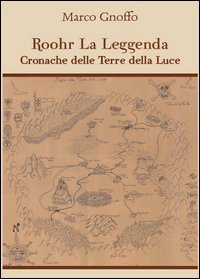 Roohr la leggenda. Cronache delle terre della luce