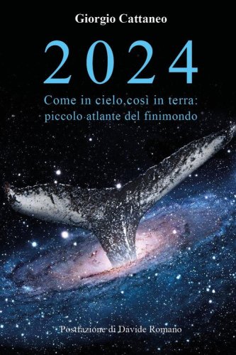 2024. Come in cielo, cos&igrave; in terra: piccolo atlante del finimondo