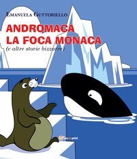 Andromaca la foca monaca (e altre storie bizzarre)