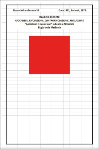Apocalisse. Rivoluzione. Controrivoluzione. Rivelazione. &laquo;Apocalisse e rivoluzione&raquo; indicato ai nescienti. Elogio della metanoia
