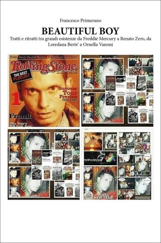 Beautiful boy. Tratti e ritratti tra grandi esistenze da Freddie Mercury a Renato Zero, da Loredana Bert&egrave; a Ornella Vanoni