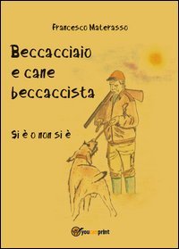 Beccacciaio e cane beccaccista. Si &egrave; o non si &egrave;
