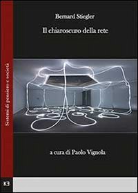 BERNARD STIEGLER. IL CHIAROSCURO DELLA RETE