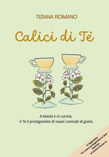 Calici di t&egrave;. A tavola e in cucina, il t&egrave; &egrave; protagonista di nuovi connubi di gusto