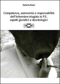 Competenza, autonomia e responsabilit&agrave; dell'infermiere triagista in P.S., aspetti giuridici e deontologici - ASPETTI GIURIDICI E DEONTOLOGICI