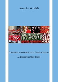 Conformit&agrave; e difformit&agrave; della Chiesa Cattolica al Progetto di Ges&ugrave; Cristo