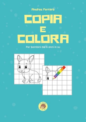 Copia e colora. Per bambini dai 6 anni in su