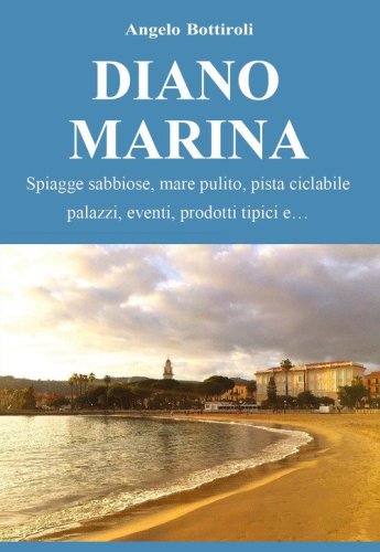 Diano Marina. Spiagge sabbiose, mare pulito, pista ciclabile, palazzi, eventi, prodotti tipici