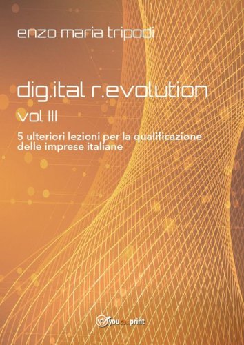 Dig.ital r.evolution. 5 ulteriori lezioni per la qualificazione delle imprese italiane