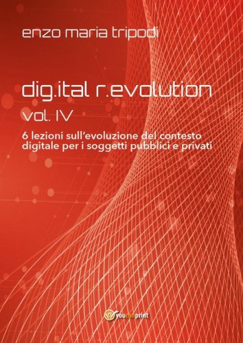 Dig.ital r.evolution. 6 lezioni sull'evoluzione del contesto digitale per i soggetti pubblici e privati