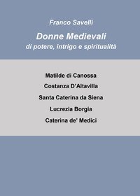 Donne medievali di potere, intrigo e spiritualit&agrave;