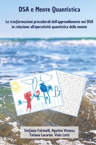 DSA e mente quantistica. Le trasformazioni procedurali dell'apprendimento nei DSA in relazione all'operativit&agrave; quantistica della mente