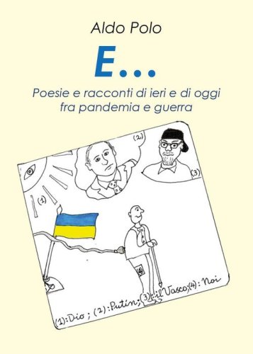 E... Poesie e racconti di oggi e di ieri fra pandem&igrave;a e guerra