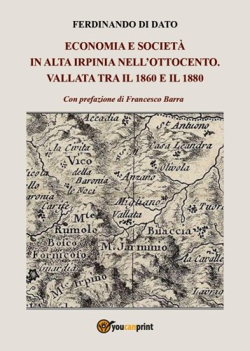 Economia e societ&agrave; in alta Irpinia nell'Ottocento. Vallata tra il 1860 e il 1880