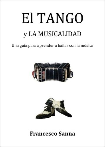 El tango y la musicalidad. Una gu&iacute;a para aprender a bailar con la m&uacute;sica