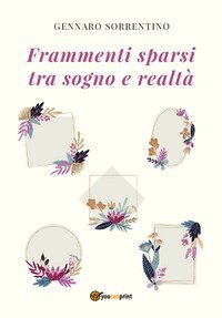 Frammenti sparsi tra sogno e realt&agrave;