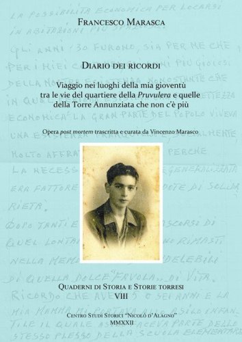 Francesco Marasca. Diario dei ricordi. Viaggio nei luoghi della mia giovent&ugrave; tra le vie del quartiere della Pruvulera e quelle della Torre Annunziata che non c'&egrave; pi&ugrave;