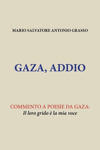 Gaza, Addio. Commento a poesie da Gaza: il loro grido &egrave; la mia voce