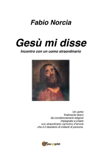Ges&ugrave; mi disse. Incontro con un uomo straordinario