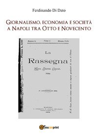 Giornalismo, economia e societ&agrave; a Napoli tra Otto e Novecento