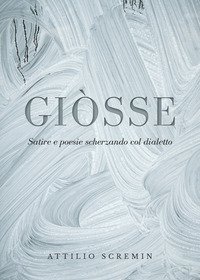 Gi&ograve;sse (Satire e poesie scherzando col dialetto)