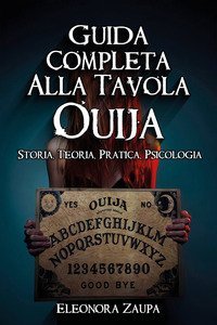 Guida completa alla Tavola Ouija. Storia, teoria, pratica psicologia