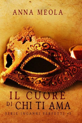 Il cuore di chi ti ama. Inganni perfetti