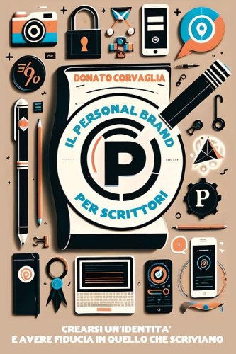 Il personal brand per scrittori. Crearsi un'identit&agrave; e avere fiducia in quello che scriviamo