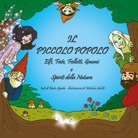 Il piccolo popolo. Elfi, fate, folletti, gnomi e spiriti della natura