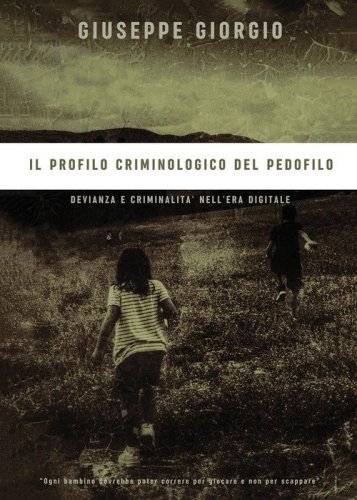 Il profilo criminologico del pedofilo. Devianza e criminalit&agrave; nell'era digitale