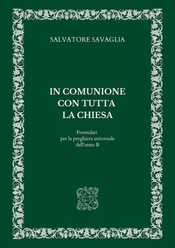 In comunione con tutta la Chiesa. Formulari per la preghiera universale dell'anno B