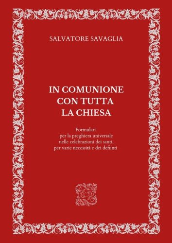 In comunione con tutta la Chiesa. Formulari per la preghiera universale nelle celebrazioni dei santi, per varie necessit&agrave; e dei defunti