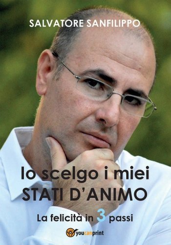 Io scelgo i miei stati d'animo. La felicit&agrave; in 3 passi