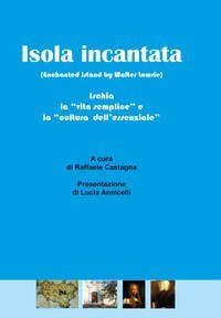 Isola incantata. Ischia: la &laquo;vita semplice&raquo; e la &laquo;cultura dell'essenziale&raquo;
