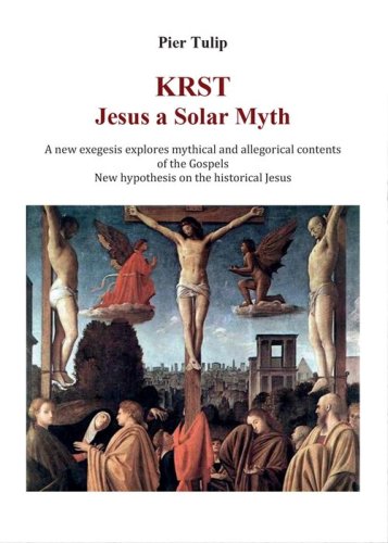 KRST. Jesus a solar mytht. A new exegesis explores mythical and allegorical contents of the Gospels