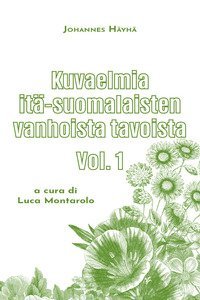 Kuvaelmia it&auml;-suomalaisten vanhoista tavoista