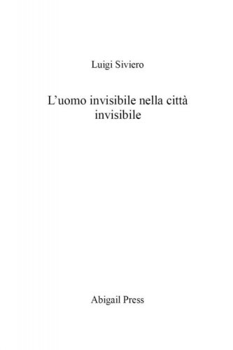 L uomo invisibile nella citt&agrave; invisibile