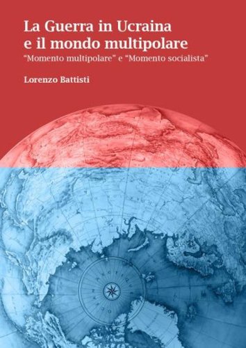 La guerra in Ucraina e il mondo multipolare. &laquo;Momento multipolare&raquo; e &laquo;momento socialista&raquo;
