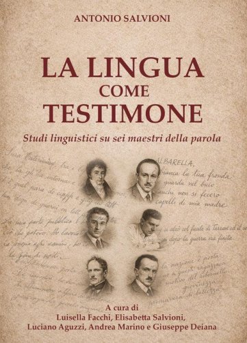 La lingua come testimone. Studi linguistici su sei maestri della parola