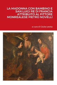 La Madonna con bambino e san Luigi re di Francia attribuito al pittore monrealese Pietro Novelli