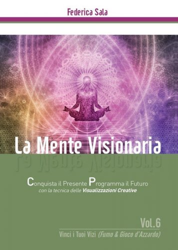 La mente visionaria. Vinci i tuoi vizi (fumo & gioco d'azzardo)