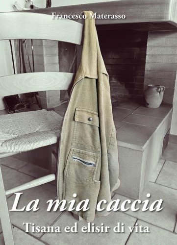 La mia caccia. Tisana ed elisir di lunga vita