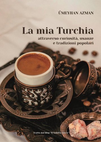 La mia Turchia attraverso curiosit&agrave;, usanze e tradizioni popolari