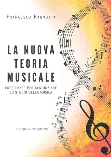 La nuova teoria musicale. Corso base per ben iniziare lo studio della musica