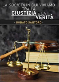 La societ&agrave; in cui viviamo tra la giustizia e la verit&agrave;