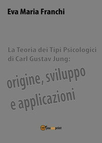 La teoria dei tipi psicologici di Carl Gustav Jung: origine, sviluppo e applicazioni