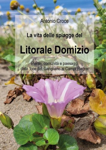 La vita delle spiagge del Litorale Domizio. Piante, comunit&agrave; e paesaggi dalla foce del Garigliano ai Campi Flegrei