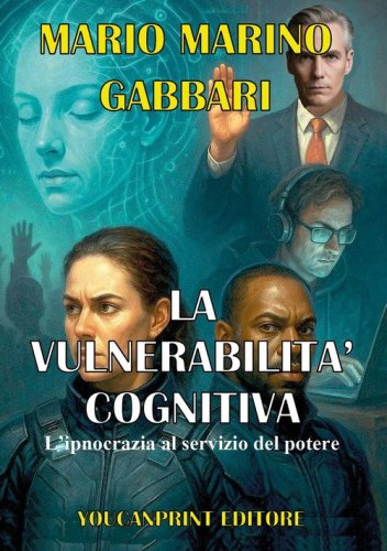 La vulnerabilit&agrave; cognitiva. L'ipnocrazia al servizio del potere