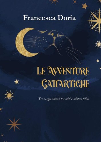 Le avventure gattartiche. Tre viaggi onirici tra miti e misteri felini