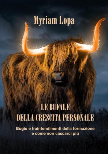 Le bufale della crescita personale. Bugie e fraintendimenti della formazione e come non cascarci pi&ugrave;
